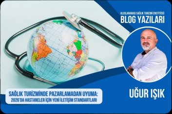 Sağlık Turizminde Pazarlamadan Uyuma: 2026’da Hastaneler için Yeni İletişim Standartları / ULUSLARARASI SAĞLIK TURİZMİ ENSTİTÜSÜ